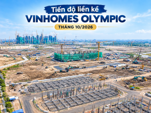 Tiến độ liền kề Vinhomes Olympic tháng 10/2026 mới nhất